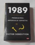 Victor Sebestyen - 1989 Prabusirea Imperiului Sovietic