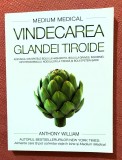 Vindecarea glandei tiroide. Editura Adevar Divin, 2018 - Anthony William