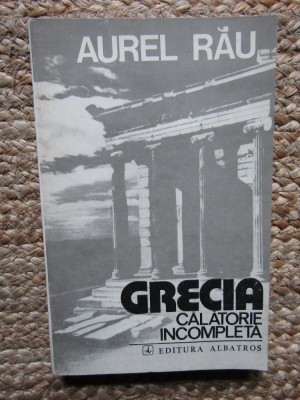 GRECIA. Călătorie incompletă - Aurel Rău foto