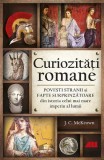 Curiozități romane - Povești stranii și fapte surprinzătoare din istoria celui mai mare imperiu al lumii - Paperback - J.C. McKeown - All