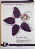 SCLEROZA MULTIPLA, INTREBARILE PE CARE LE AI, RASPUNSURILE DE CARE AI NEVOIE, EDITIA A IV A de ROSALIND C. KALB, 2012