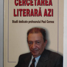 CERCETAREA LITERARA AZI , STUDII DEDICATE PROFESORULUI PAUL CORNEA , coordonat de LIVIU PAPADIMA si MIRCEA VASILESCU , 2000 , DEDICATIE *