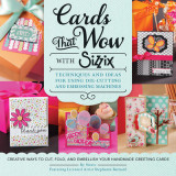 Cards That Wow with Sizzix: Techniques and Ideas for Using Die-Cutting and Embossing Machines - Creative Ways to Cut