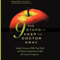 The 9 Steps to Keep the Doctor Away: Simple Actions to Shift Your Body and Mind to Optimum Health for Greater Longevity