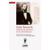 Iuliu Barasch &ndash; Medicină de pionierat &icirc;n Țara Rom&acirc;nească