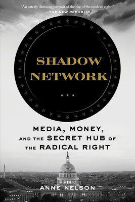 Shadow Network: Media, Money, and the Secret Hub of the Radical Right foto