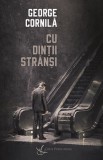 Cu dintii stransi - George Cornila - Crux