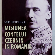 MISIUNEA CONTELUI CZERNIN IN ROMANIA 10 OCT. 1914 - 27 AUG. 1916 , traducere si note de SORIN CRISTESCU