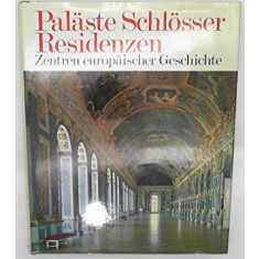 Palaste Schlosser Residenzen. Zentren Europaischer Geschichte