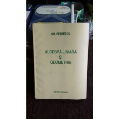 ALGEBRA LINIARA SI GEOMETRIE - GH. PETRESCU