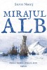 Mirajul alb. Polul Nord - Polul Sud, Silviu Negrut - Roman