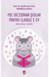 Mic dictionar scolar pentru clasele 1-4 - Vasile Anca Irina, Mihailescu Mirela