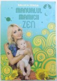 MANUALUL MAMICII ZEN ( MIC JURNAL CU ZAMBETE DIN PRIMUL AN DE VIATA AL BEBELUSULUI ) de RALUCA ZENGA , 2015