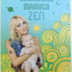 MANUALUL MAMICII ZEN ( MIC JURNAL CU ZAMBETE DIN PRIMUL AN DE VIATA AL BEBELUSULUI ) de RALUCA ZENGA , 2015