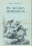 Cumpara ieftin In Slujba Semenilor - Dupu Constantin