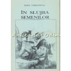 In Slujba Semenilor - Dupu Constantin