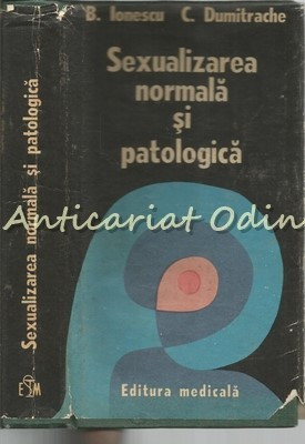 Sexualizarea Normala SI Patologica - B. Ionescu, C. Dumitrache foto