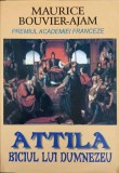 Attila Biciul lui Dumnezeu - Maurice Bouvier-Ajam, Orizonturi 2008, Roman Istoric