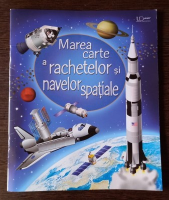 Louie Stowell, Gabriele Antonini - Marea Carte a Rachetelor si Navelor Spatiale foto