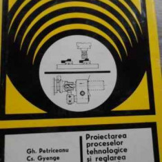 Proiectarea Proceselor Tehnologice Si Reglarea Strungurilor A - Gh. Petriceanu Cs. Gyenge L. Morar ,523805