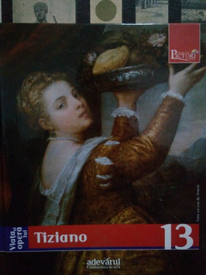 Augusto Gentili - Viata si opera lui Tiziano (editia 2009) foto