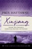 Xinjiang (The China Chronicles) (Book 6): Inside the Greatest Christian Revival in History