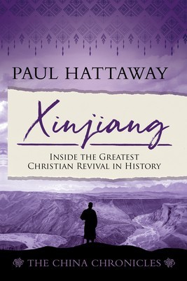 Xinjiang (The China Chronicles) (Book 6): Inside the Greatest Christian Revival in History