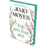 Toti Am Fost Aici - Jojo Moyes, Litera, 2025, Canturi Colorate, Roman, Actiune, 215x145mm, Limba Romana