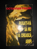 Octavian Paler - Rugati-va sa nu va creasca aripi (lipsa pagina de titlu)