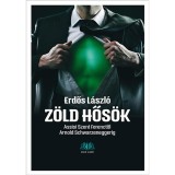Z&ouml;ld hős&ouml;k - Assisi Szent Ferenctől Arnold Schwarzeneggerig - Erdős L&aacute;szl&oacute;