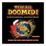 We&#039;re All Doomed!