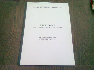 TREI POEME PENTRU COR MIXT SI COR PE VOCI EGALE, PE VERSURI DE SRGHEI ESENIN - ALEXANDRU PLESCA LAPUSNEANU foto