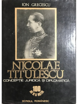 Ion Grecescu - Nicolae Titulescu - Concepție juridică și diplomatică (editia 1982) foto