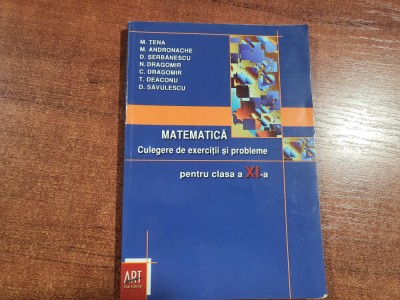 Matematica.Culegere de exercitii si probleme pentru clasa aXI a - M.Tena,etc foto