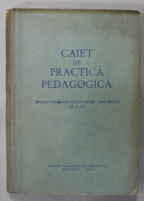 CAIET DE PRACTICA PEDAGOGICA PENTRU STUDENTII INSTITUTELOR PEDAGOGICE DE 3 ANI , 1954 foto