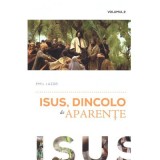 Isus, dincolo de aparente volumul 2 - Emil Lazar
