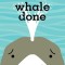 Whale Done