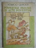Horacio Quiroga - Povestile padurii si alte povestiri (trimit cartea oriunde in tara)