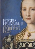 Editie ingrijita de Umberto Eco - Istoria frumusetii (editia cartonata)