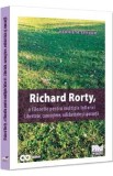 Richard Rorty, o filosofie pentru multiple infloriri - Henrieta Serban