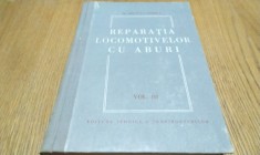 REPARATIA LOCOMOTIVELOR CU ABURI - vol. III - Sebastian Petrescu - Editura Tehnica a Transporturilor,1952, 363 p.+137 figuri