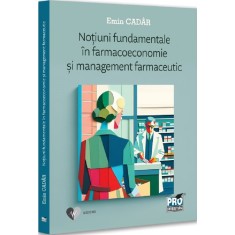 Notiuni fundamentale in farmacoeconomie si management farmaceutic, Emin Cadar