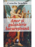 Corneliu Senchea - Amor si galanterie bucuresteana (editia 2008)