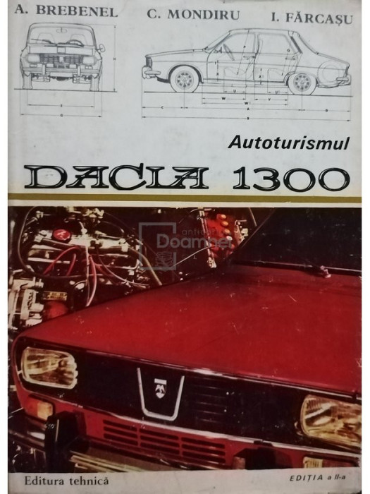 A. Brebenel - Autoturismul Dacia 1300, editia a II-a (editia 1978)