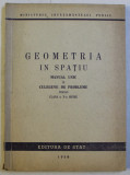 GEOMETRIA IN SPATIU - MANUAL UNIC SI CULEGERE DE PROBLEME cls a x-a , 1950