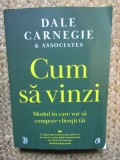 Cum sa vinzi. Modul in care vor sa cumpere clientii tai - Dale Carnegie