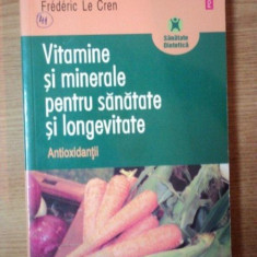 VITAMINE SI MINERALE PENTRU SANATATE SI LONGEVITATE . ANTIOXIDANTII de FREDERIC LE CREN , 2006