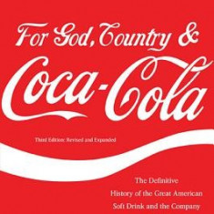 For God, Country & Coca-Cola: The Definitive History of the Great American Soft Drink and the Company That Makes It