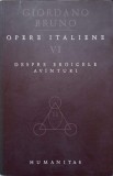 OPERE ITALIENE VOL.6 DESPRE EROICELE AVANTURI-GIORDANO BRUNO-273584