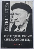 Petre Tutea , Reflectii religioase asupra cunoasterii, Editia II, 2015